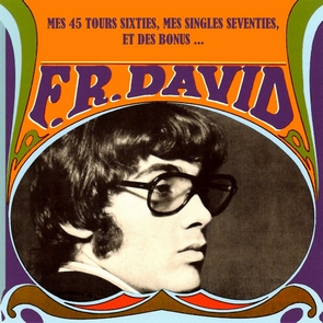 F.R. DAVID  "Mes 45 tours Sixties, mes singles Seventties et des Bonus"